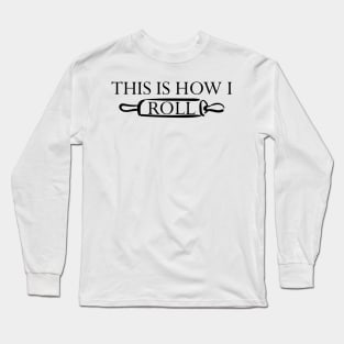 This Is How I Roll Rolling Pin Long Sleeve T-Shirt